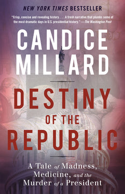 Book cover for Destiny of the Republic: A Tale of Madness, Medicine and the Murder of a President