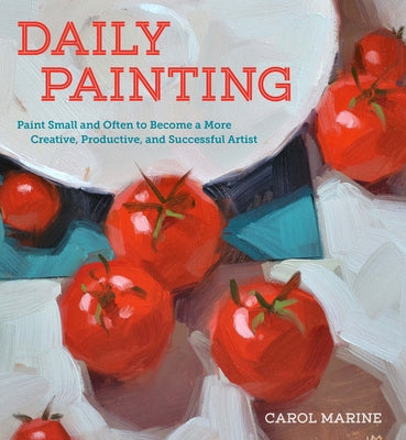 Book cover for Daily Painting: Paint Small and Often to Become a More Creative, Productive, and Successful Artist