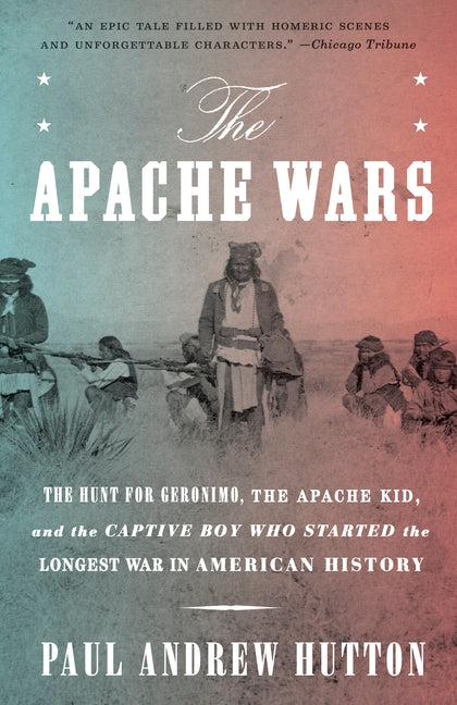 Book cover for The Apache Wars: The Hunt for Geronimo, the Apache Kid, and the Captive Boy Who Started the Longest War in American History