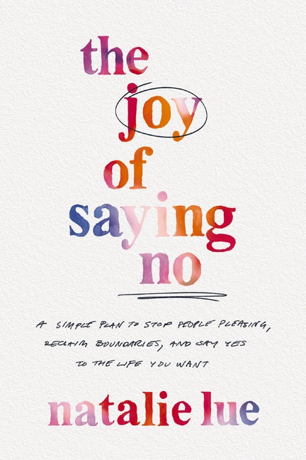 Book cover for The Joy of Saying No: A Simple Plan to Stop People Pleasing, Reclaim Boundaries, and Say Yes to the Life You Want