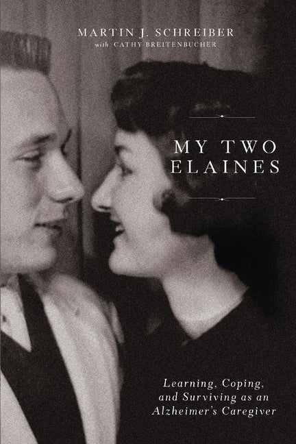 Book cover for My Two Elaines: Learning, Coping, and Surviving as an Alzheimer's Caregiver