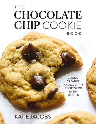 Book cover for The Chocolate Chip Cookie Book: Classic, Creative, and Must-Try Recipes for Every Kitchen