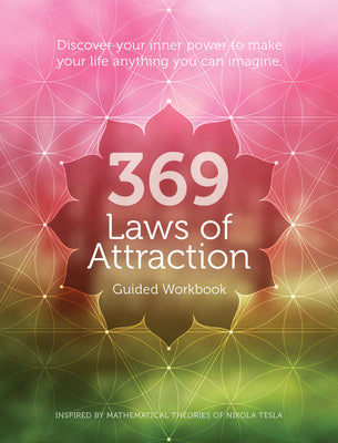 Book cover for 369 Laws of Attraction Guided Workbook: Discover Your Inner Power to Make Your Life Anything You Can Imagine