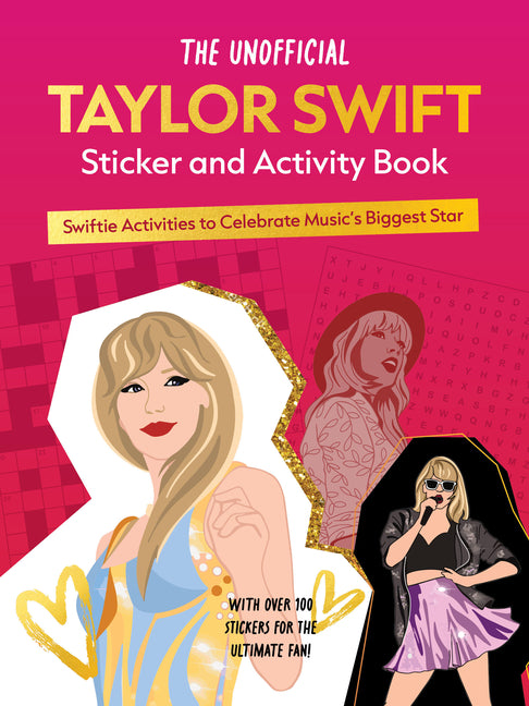 Book cover for Unofficial Taylor Swift Sticker and Activity Book: Swiftie Activities to Celebrate Music's Biggest Star - With Over 100 Stickers for the Ultimate Fan!
