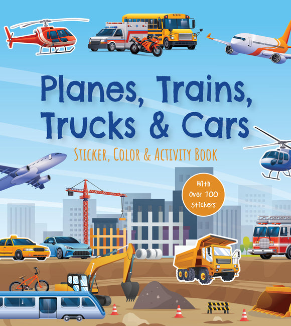 Book cover for Planes, Trains, Trucks & Cars Sticker, Color & Activity Book: With Over 100 Stickers!