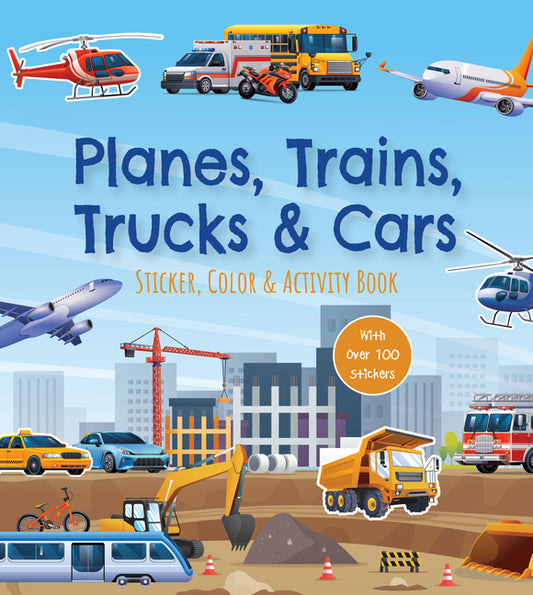 Book cover for Planes, Trains, Trucks & Cars Sticker, Color & Activity Book: With Over 100 Stickers!