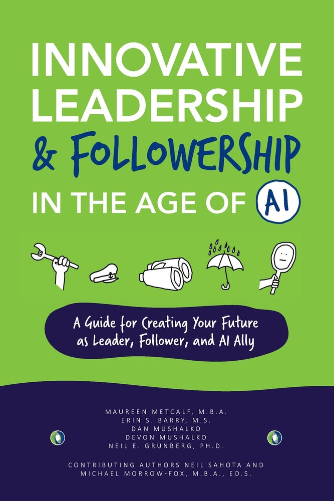 Book cover for Innovative Leadership & Followership in the Age of AI: A Guide to Creating Your Future as Leader, Follower, and AI Ally