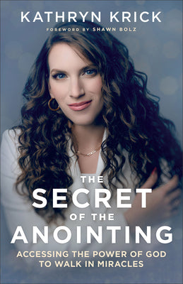 Book cover for The Secret of the Anointing: Accessing the Power of God to Walk in Miracles