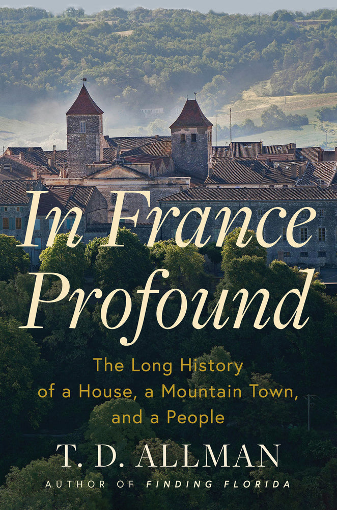 Book cover for In France Profound: The Long History of a House, a Mountain Town, and a People