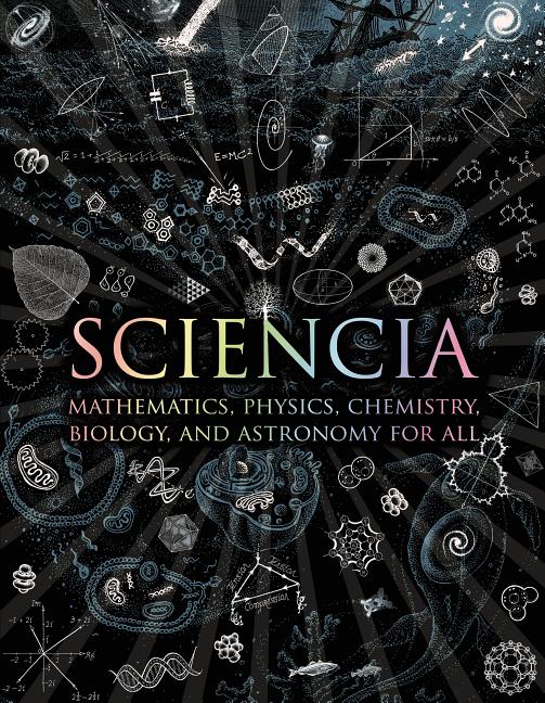 Book cover for Sciencia: Mathematics, Physics, Chemistry, Biology, and Astronomy for All