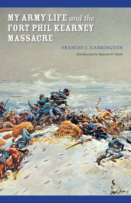 Book cover for My Army Life and the Fort Phil Kearney Massacre: With an Account of the Celebration of "Wyoming Opened"