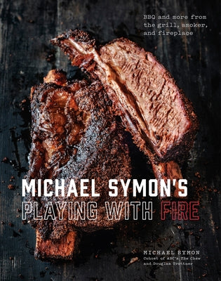 Book cover for Michael Symon's Playing with Fire: BBQ and More from the Grill, Smoker, and Fireplace: A Cookbook