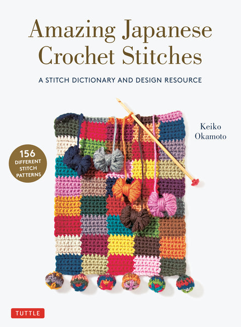 Book cover for Amazing Japanese Crochet Stitches: A Stitch Dictionary and Design Resource (156 Stitches with 7 Practice Projects)