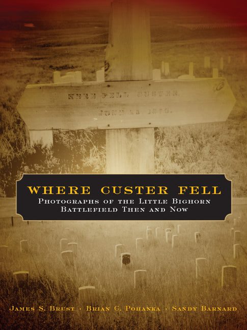 Book cover for Where Custer Fell: Photographs of the Little Bighorn Battlefield Then and Now