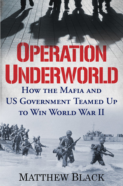Book cover for Operation Underworld: How the Mafia and U.S. Government Teamed Up to Win World War II
