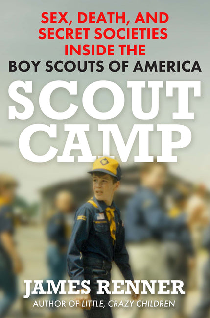 Book cover for Scout Camp: Sex, Death, and Secret Societies Inside the Boy Scouts of America