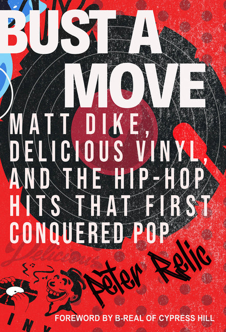 Book cover for Bust a Move: Matt Dike, Delicious Vinyl, and the Hip-Hop Hits That First Conquered Pop