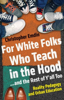 Book cover for For White Folks Who Teach in the Hood... and the Rest of Y'all Too: Reality Pedagogy and Urban Education