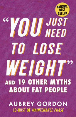 Book cover for You Just Need to Lose Weight: And 19 Other Myths about Fat People