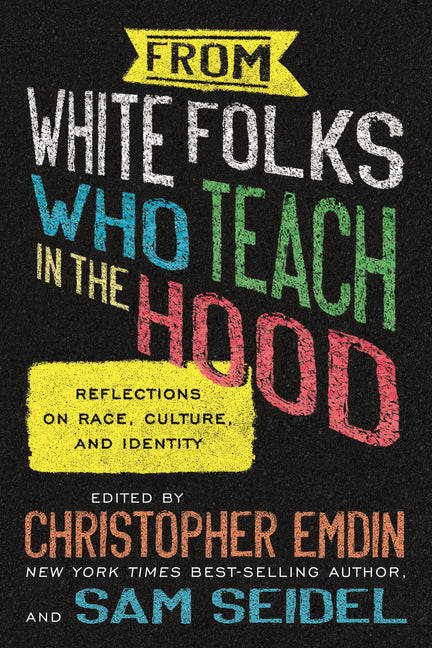Book cover for From White Folks Who Teach in the Hood: Reflections on Race, Culture, and Identity