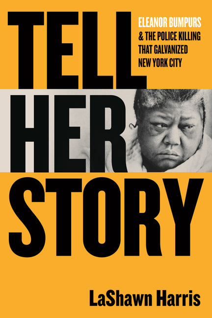 Book cover for Tell Her Story: Eleanor Bumpurs & the Police Killing That Galvanized New York City