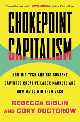Book cover for Chokepoint Capitalism: How Big Tech and Big Content Captured Creative Labor Markets and How We'll Win Them Back