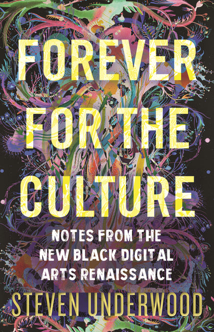 Book cover for Forever for the Culture: Notes from the New Black Digital Arts Renaissance