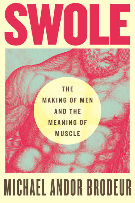 Book cover for Swole: The Making of Men and the Meaning of Muscle