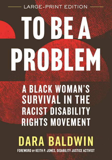 Book cover for To Be a Problem: A Black Woman's Survival in the Racist Disability Rights Movement