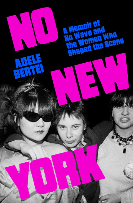Book cover for No New York: A Memoir of No Wave and the Women Who Shaped the Scene
