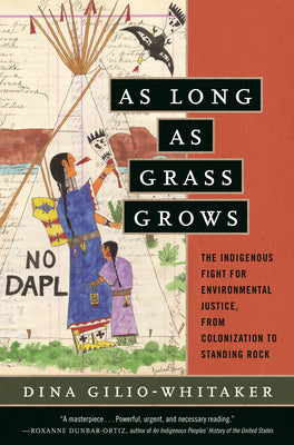 Book cover for As Long as Grass Grows: The Indigenous Fight for Environmental Justice, from Colonization to Standing Rock