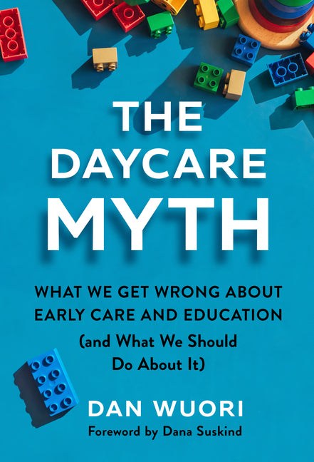 Book cover for Daycare Myth: What We Get Wrong about Early Care and Education (and What We Should Do about It)