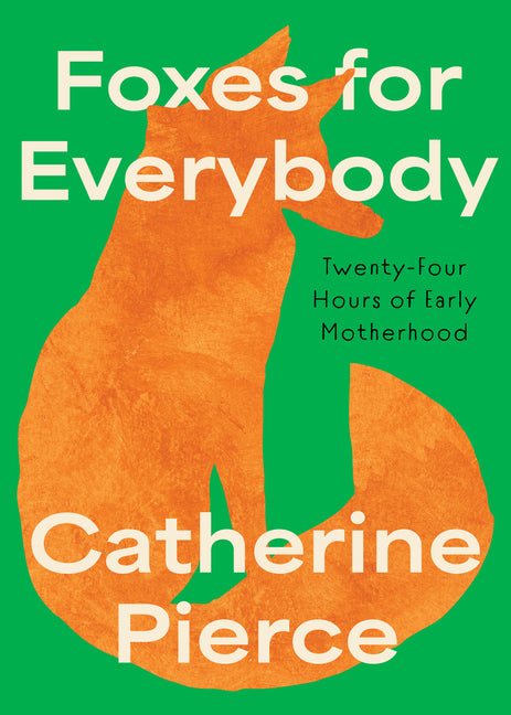 Book cover for Foxes for Everybody: Twenty-Four Hours of Early Motherhood