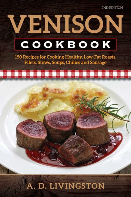 Book cover for Venison Cookbook: 150 Recipes for Cooking Healthy, Low-Fat Roasts, Filets, Stews, Soups, Chilies and Sausage