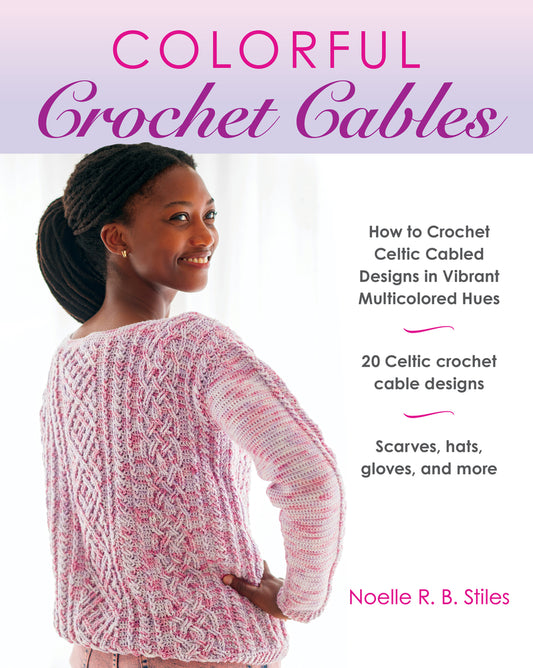 Book cover for Colorful Crochet Cables: How to Crochet Celtic Cabled Designs in Vibrant Multicolored Hues