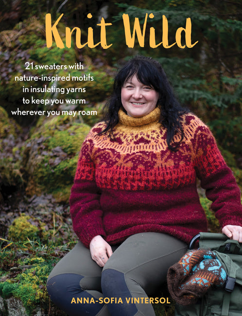 Book cover for Knit Wild: 21 Sweaters with Nature-Inspired Motifs in Insulating Yarns to Keep You Warm Wherever You May Roam