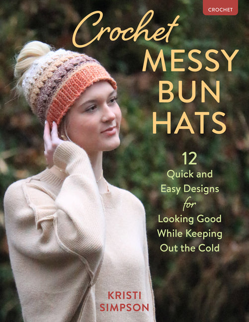 Book cover for Crochet Messy Bun Hats: 12 Quick and Easy Designs for Looking Good While Keeping Out the Cold