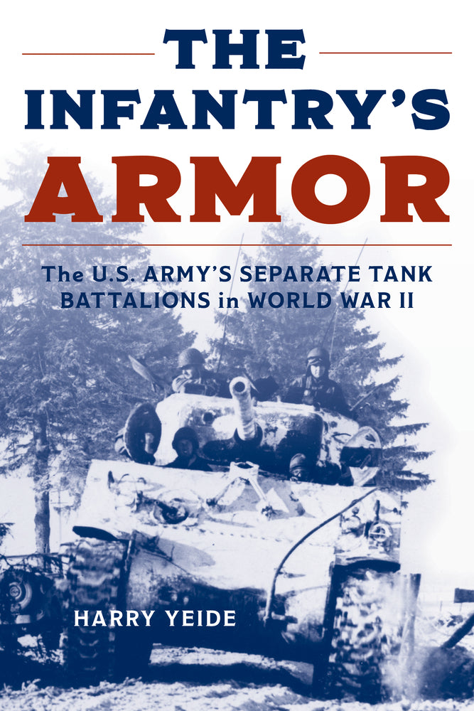 Book cover for The Infantry's Armor: The U.S. Army's Separate Tank Battalions in World War II