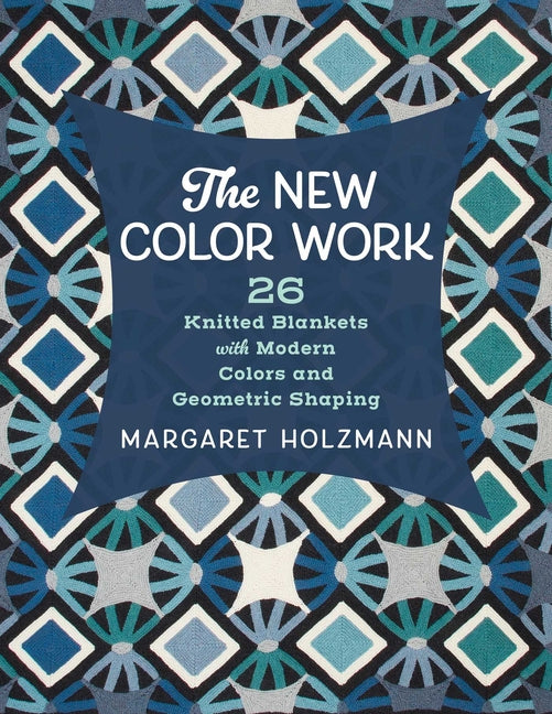 Book cover for New Color Work: 26 Knitted Blankets with Modern Colors and Geometric Shaping