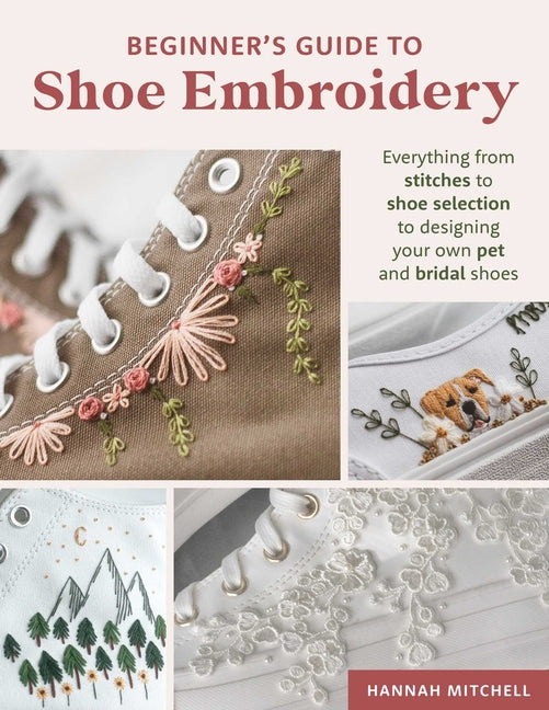 Book cover for Beginner's Guide to Shoe Embroidery: Everything from Stitches to Shoe Selection to Designing Your Own Pet and Bridal Shoes