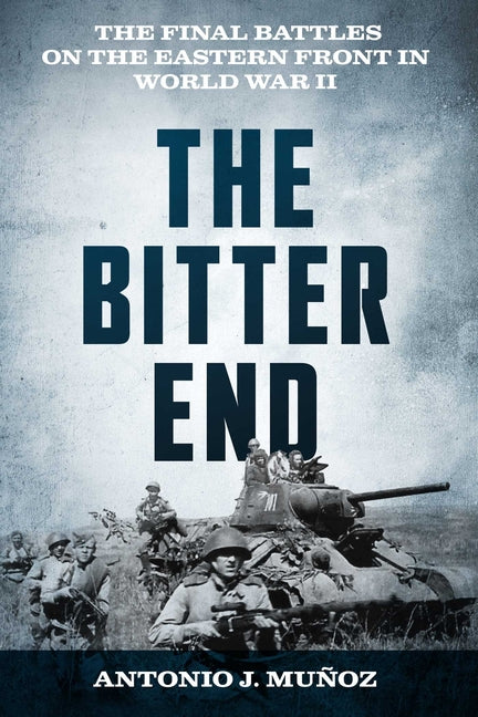 Book cover for Bitter End: The Final Battles on the Eastern Front in World War II