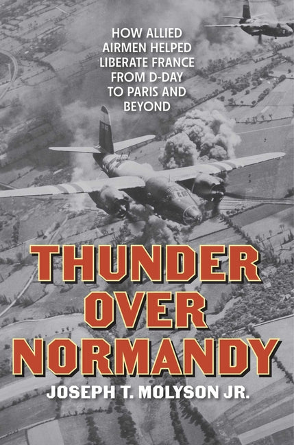 Book cover for Thunder Over Normandy: How Allied Airmen Helped Liberate France from D-Day to Paris and Beyond