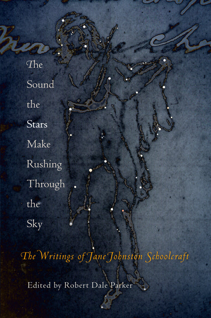 Book cover for Sound the Stars Make Rushing Through the Sky: The Writings of Jane Johnston Schoolcraft