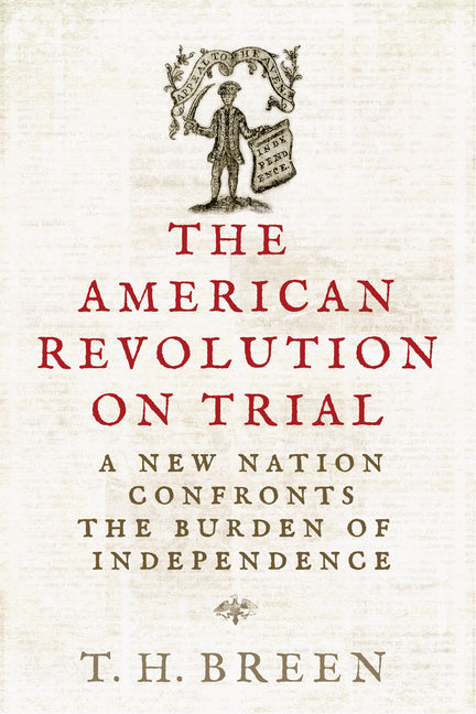 Book cover for American Revolution on Trial: A New Nation Confronts the Burden of Independence