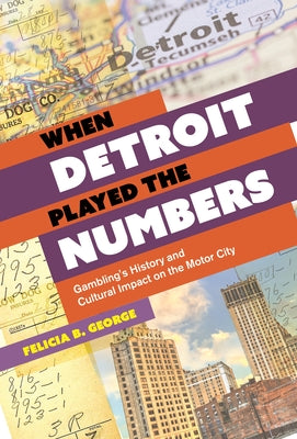 Book cover for When Detroit Played the Numbers: Gambling's History and Cultural Impact on the Motor City