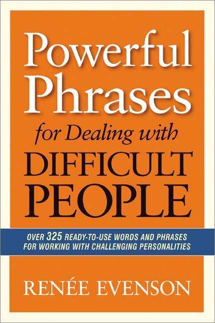 Book cover for Powerful Phrases for Dealing with Difficult People: Over 325 Ready-to-Use Words and Phrases for Working with Challenging Personalities