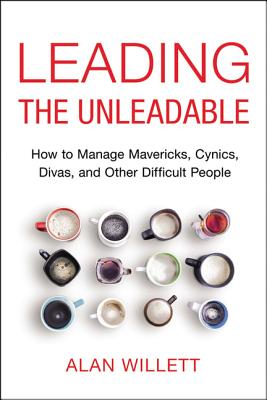 Book cover for Leading the Unleadable: How to Manage Mavericks, Cynics, Divas, and Other Difficult People