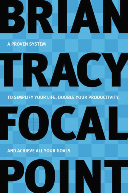 Book cover for Focal Point: A Proven System to Simplify Your Life, Double Your Productivity, and Achieve All Your Goals