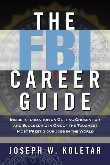 Book cover for FBI Career Guide: Inside Information on Getting Chosen for and Succeeding in One of the Toughest, Most Prestigious Jobs in the World (Special)