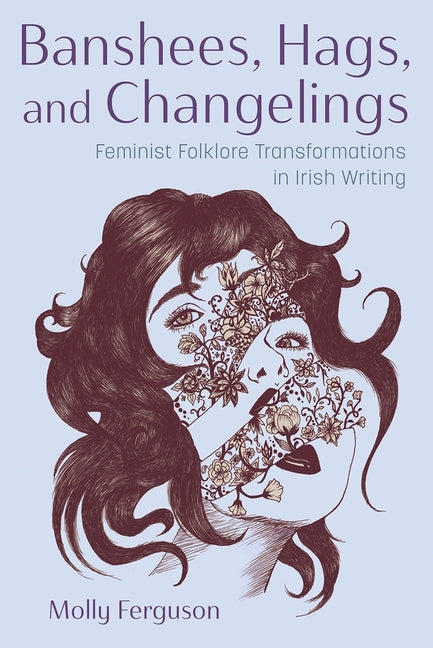 Book cover for Banshees, Hags, and Changelings: Feminist Folklore Transformations in Irish Writing